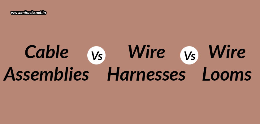 The-Difference-Between-Cable-Assemblies-Wire-Harnesses-And-Wire-Looms